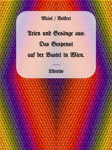 Arien und Gesänge aus: Das Gespenst auf der Bastei in Wien.