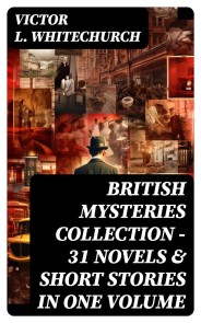 BRITISH MYSTERIES COLLECTION - 31 Novels & Short Stories in One Volume