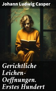 Gerichtliche Leichen-Oeffnungen. Erstes Hundert