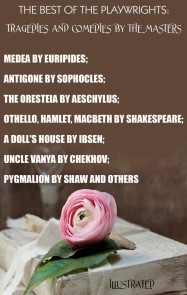 The Best of the Playwrights: Tragedies and Comedies by the Masters. Illustrated