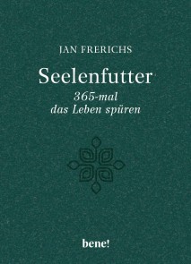 Seelenfutter - 365-mal das Leben spüren