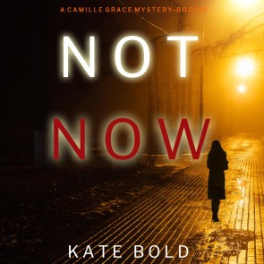 Not Now (A Camille Grace FBI Suspense Thriller-Book 2)
