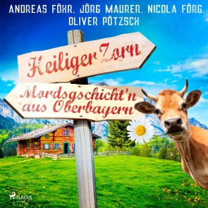 Heiliger Zorn - Mordsgschicht'n aus Oberbayern