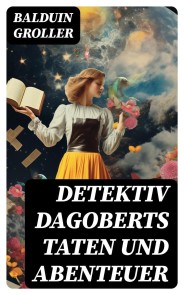 Detektiv Dagoberts Taten und Abenteuer