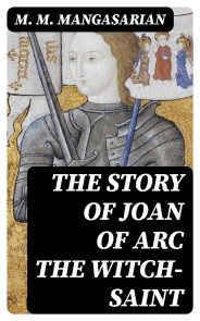 The Story of Joan of Arc the Witch-Saint