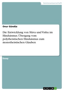 Die Entwicklung von Shiva und Vishu im Hinduismus. Übergang vom polytheistischen Hinduismus zum monotheistischen Glauben
