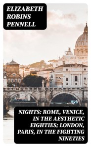 Nights: Rome, Venice, in the Aesthetic Eighties; London, Paris, in the Fighting Nineties