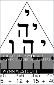 The occult power and mystic virtues of numbers