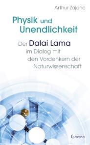 Physik und Unendlichkeit. Der Dalai Lama im Dialog mit den Vordenkern der Naturwissenschaft