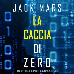 La caccia di Zero (Uno spy thriller della serie di Agente Zero-Libro #3)