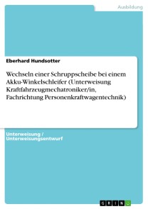 Wechseln einer Schruppscheibe bei einem Akku-Winkelschleifer (Unterweisung Kraftfahrzeugmechatroniker/in, Fachrichtung Personenkraftwagentechnik)