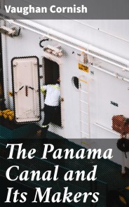 The Panama Canal and Its Makers