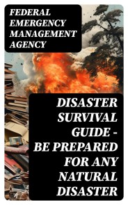 Disaster Survival Guide - Be Prepared for Any Natural Disaster