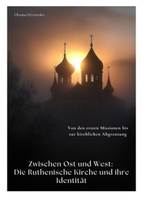 Zwischen Ost und West:  Die Ruthenische Kirche und ihre Identität