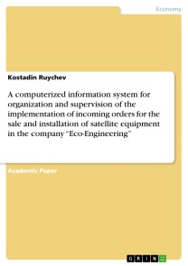 A computerized information system for organization and supervision of the implementation of incoming orders for the sale and installation of satellite equipment in the company “Eco-Engineering”