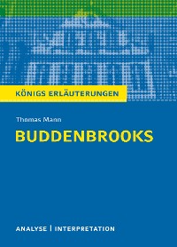Buddenbrooks von Thomas Mann. Textanalyse und Interpretation mit ausführlicher Inhaltsangabe und Abituraufgaben mit Lösungen.