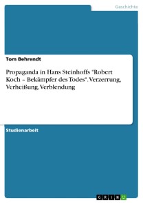 Propaganda in Hans Steinhoffs "Robert Koch - Bekämpfer des Todes". Verzerrung, Verheißung, Verblendung