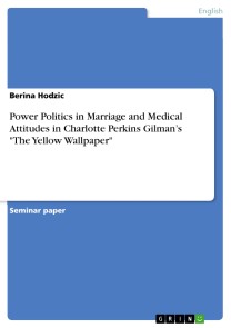 Power Politics in Marriage and Medical Attitudes in Charlotte Perkins Gilman's "The Yellow Wallpaper"