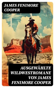 Ausgewählte Wildwestromane von James Fenimore Cooper
