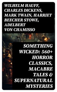 Something Wicked: 560+ Horror Classics, Macabre Tales & Supernatural Mysteries
