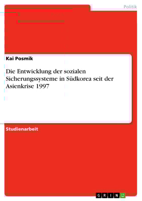 Die Entwicklung der sozialen Sicherungssysteme in Südkorea seit der Asienkrise 1997