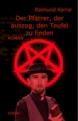 Der Pfarrer, der auszog, den Teufel zu finden - Roman