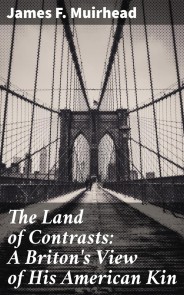The Land of Contrasts: A Briton's View of His American Kin
