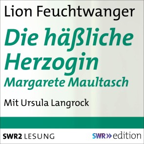Die häßliche Herzogin Margarete Maultasch