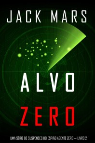 Alvo Zero (Uma série de suspenses do espião Agente Zero - Livro nº2)