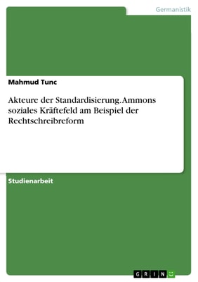 Akteure der Standardisierung. Ammons soziales Kräftefeld am Beispiel der Rechtschreibreform