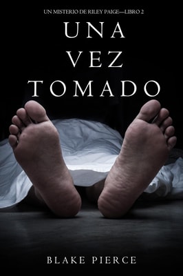 Una Vez Tomado (Un Misterio de Riley Paige-Libro 2)