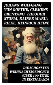 Die schönsten Weihnachtsgedichte (Über 100 Titel in einem Band)