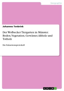 Der Wolbecker Tiergarten in Münster. Boden, Vegetation, Gewässer, Altholz und Totholz