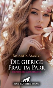Die gierige Frau im Park | Erotische Geschichte