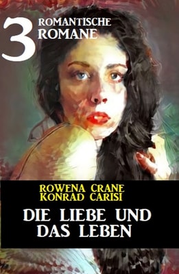 Die Liebe und das Leben: 3 romantische Romane
