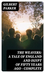 The Weavers: a tale of England and Egypt of fifty years ago - Complete