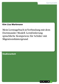 Mein Lerntagebuch in Verbindung mit dem Dortmunder Modell. Lernförderung sprachliche Kompetenz für Schüler mit Migrationshintergrund