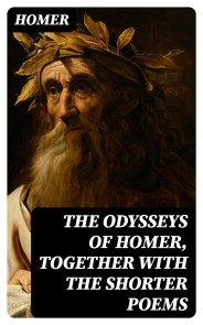 The Odysseys of Homer, together with the shorter poems