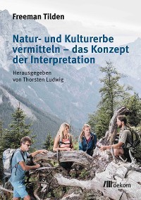 Natur- und Kulturerbe vermitteln - das Konzept der Interpretation