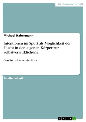 Intentionen im Sport als Möglichkeit der Flucht in den eigenen Körper zur Selbstverwirklichung