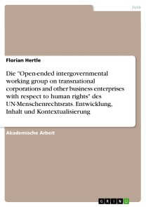 Die "Open-ended intergovernmental working group on transnational corporations and other business enterprises with respect to human rights" des UN-Menschenrechtsrats. Entwicklung, Inhalt und Kontextualisierung