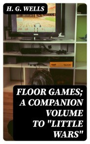 Floor Games; a companion volume to "Little Wars"