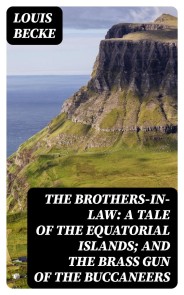 The Brothers-In-Law: A Tale Of The Equatorial Islands; and The Brass Gun Of The Buccaneers