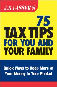 J.K. Lasser's 75 Tax Tips for You and Your Family