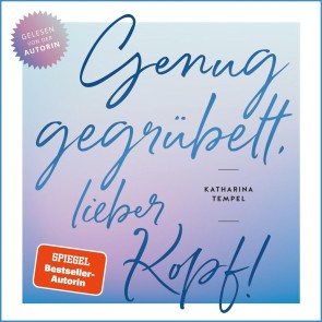 Genug gegrübelt, lieber Kopf