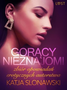 Goracy nieznajomi - zbiór opowiadan erotycznych autorstwa Katji Slonawski