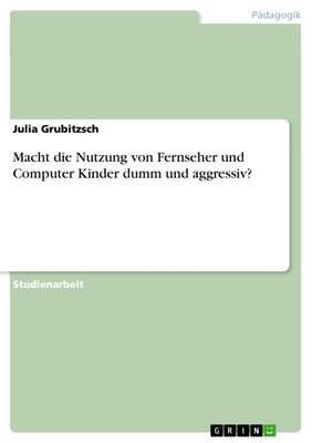 Macht die Nutzung von Fernseher und Computer Kinder dumm und aggressiv?