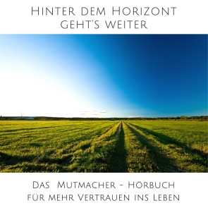 Hinter dem Horizont geht's weiter: 10 wahre Geschichten aus dem echten Leben