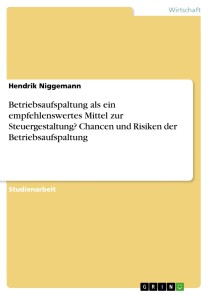 Betriebsaufspaltung als ein empfehlenswertes Mittel zur Steuergestaltung? Chancen und Risiken der Betriebsaufspaltung