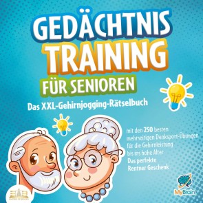 Gedächtnistraining für Senioren: Das XXL-Gehirnjogging-Rätselbuch mit den 250 besten mehrseitigen Denksport-Übungen für die Gehirnleistung bis ins hohe Alter - Das perfekte Rentner Geschenk